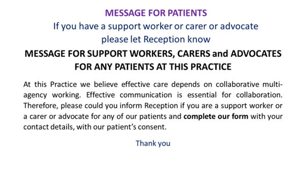 If you have a carer, support worker or advocate please let us know If you have a carer, support worker or advocate please let us know